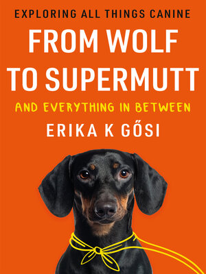 cover image of From Wolf to Supermutt and Everything In Between